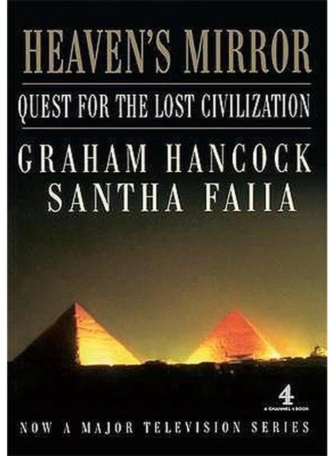 Heaven`s Mirror: Quest for the Lost Civilization (A Channel Four Book)