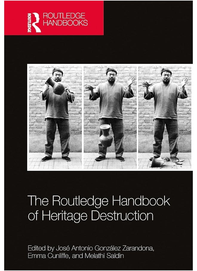 The Routledge Handbook of Heritage Destruction 