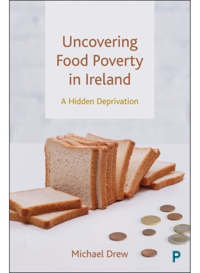 Uncovering Food Poverty in Ireland A Hidden Deprivation - Hardback