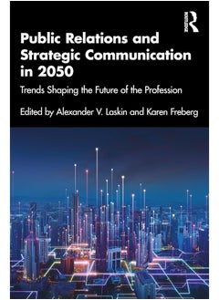 Public Relations and Strategic Communication in 2050: Trends Shaping the Future of the Profession 