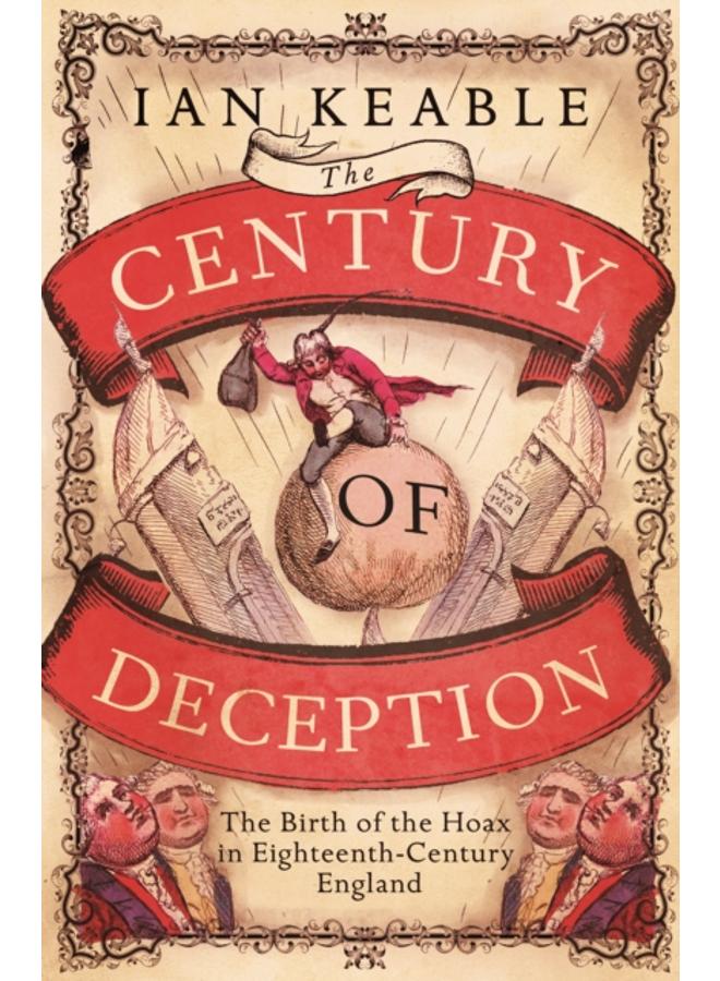 The Century of Deception : The Birth of the Hoax in the Eighteenth Century