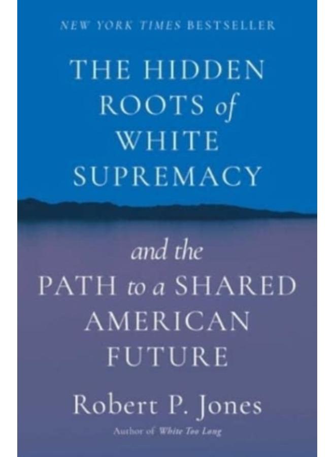 The Hidden Roots of White Supremacy : and the Path to a Shared American Future 