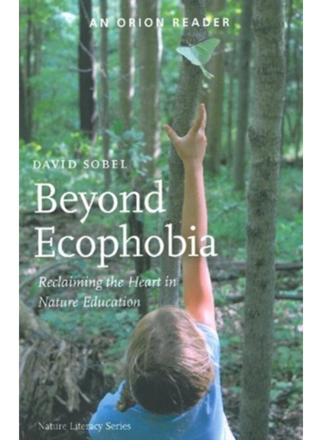 Beyond Ecophobia : Reclaiming the Heart in Nature Education