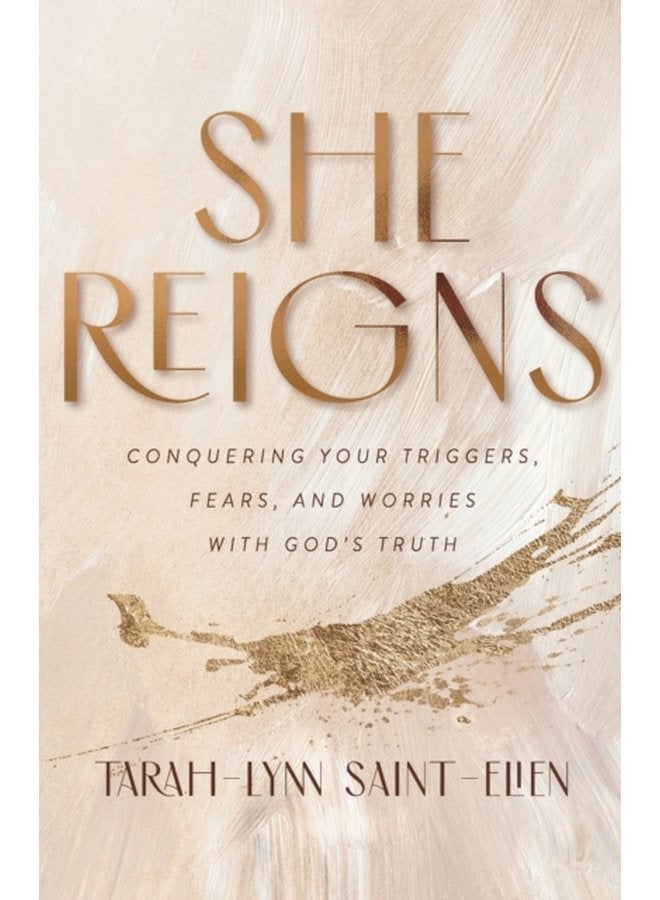 She Reigns Conquering Your Triggers Fears and Worries with God s Truth - Paperback