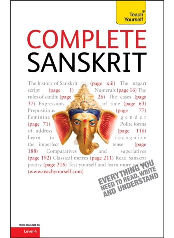 Complete Sanskrit : A Comprehensive Guide to Reading and Understanding Sanskrit, with Original Texts