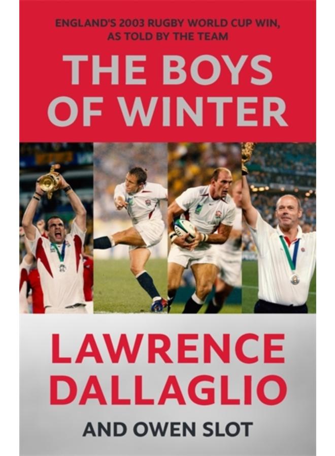 The Boys of Winter : England's 2003 Rugby World Cup Win, As Told By The Team for the 20th Anniversary 