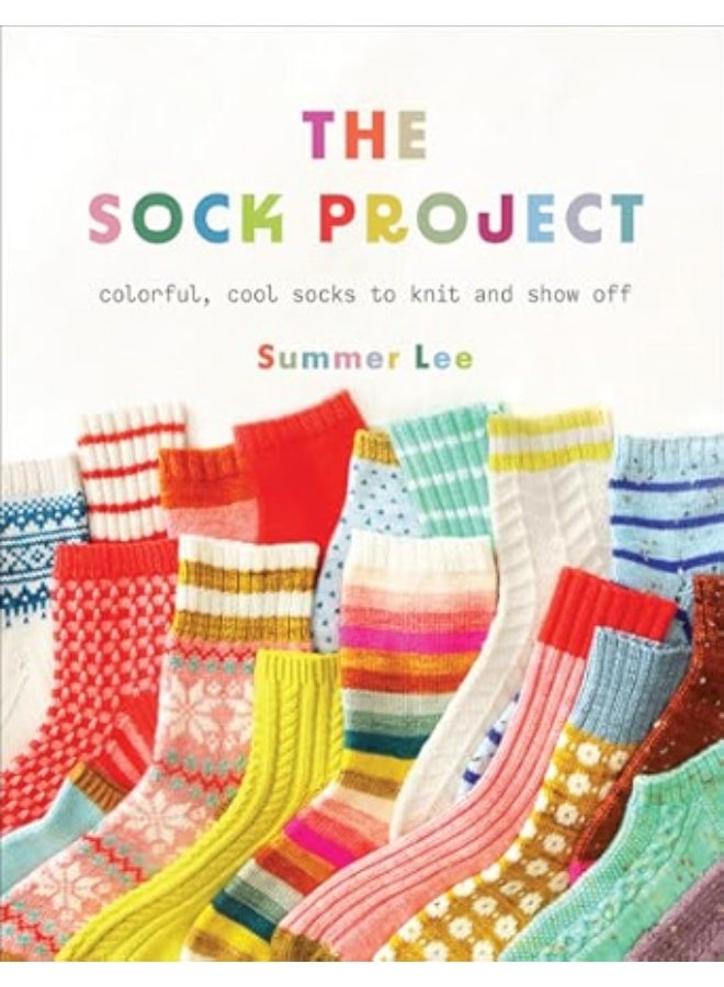 The Sock Project: Colorful, Cool Socks to Knit and Show Off