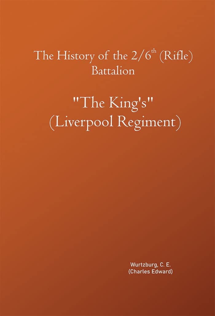 The History of the 2/6th (Rifle) Battalion, "The King's" (Liverpool Regiment) 