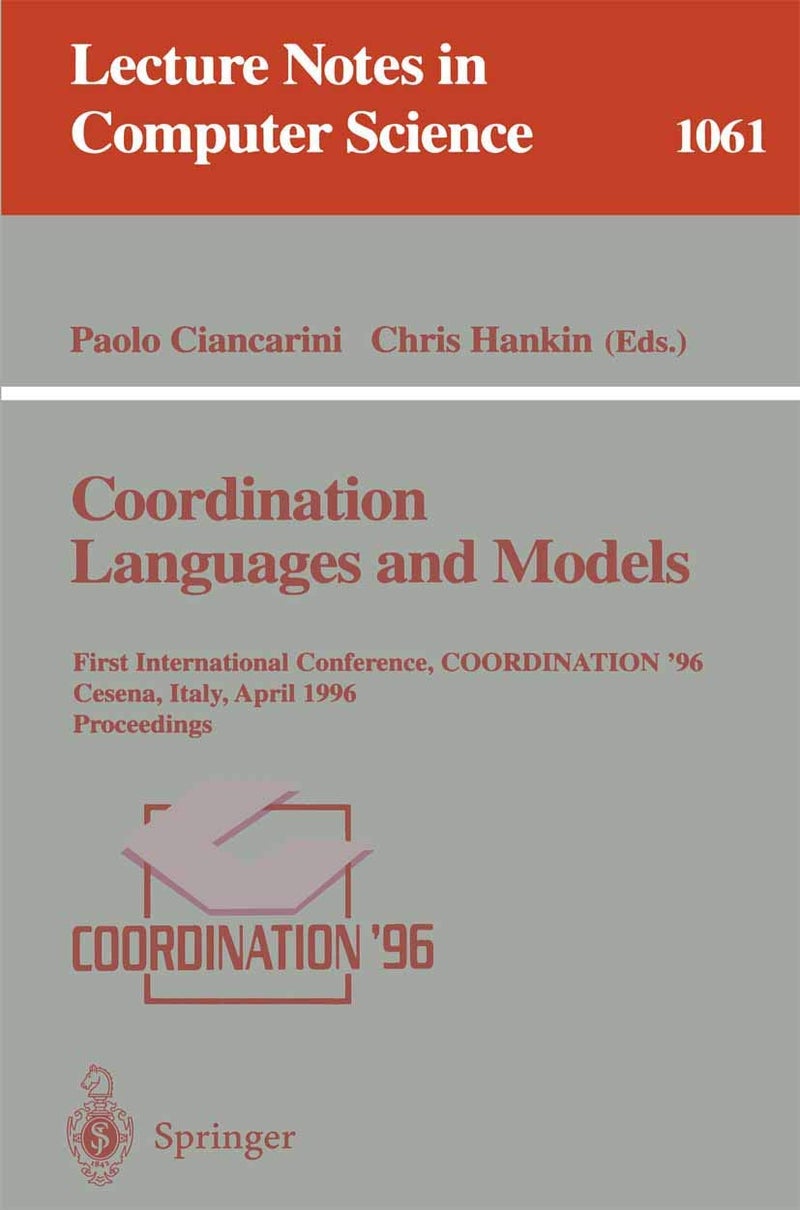 Coordination Languages and Models: First International Conference, COORDINATION '96, Cesena, Italy, April 15-17, 1996. Proceedings.