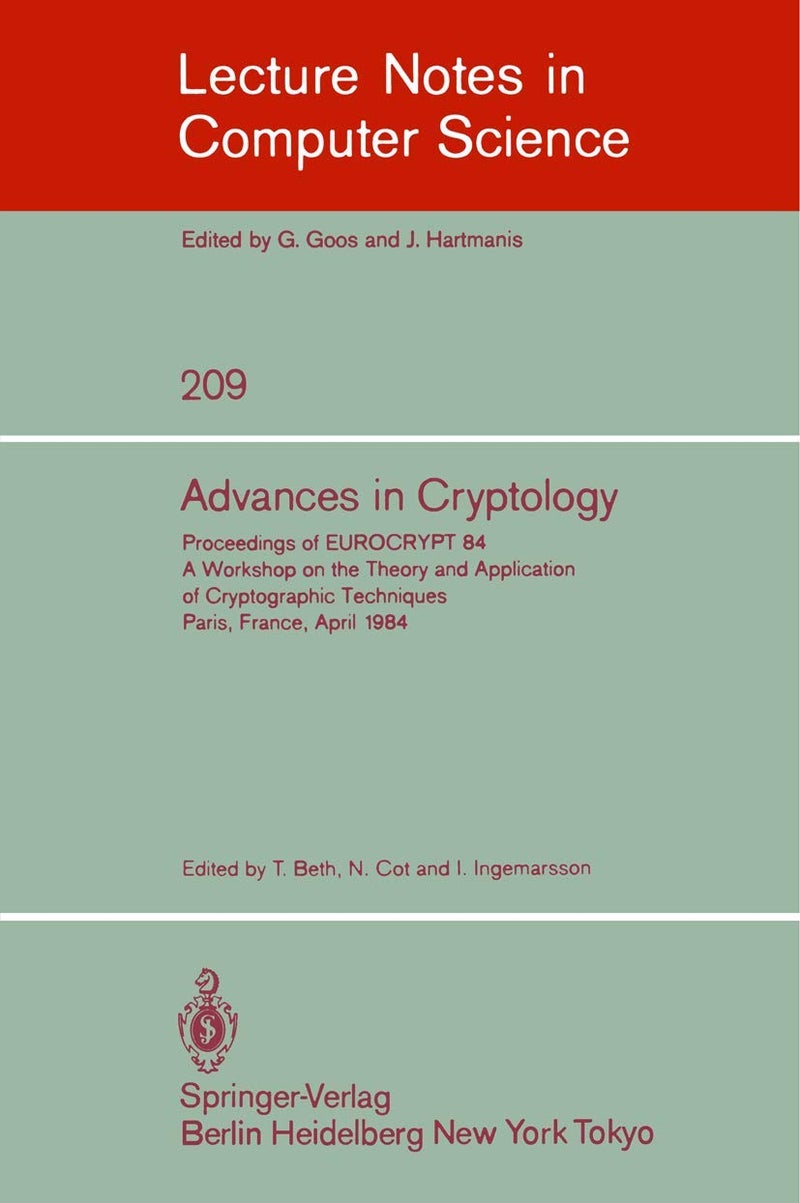 Advances in Cryptology: Proceedings of EUROCRYPT 84. A Workshop on the Theory and Application of Cryptographic Techniques - Paris, France, April 9-11, 1984 