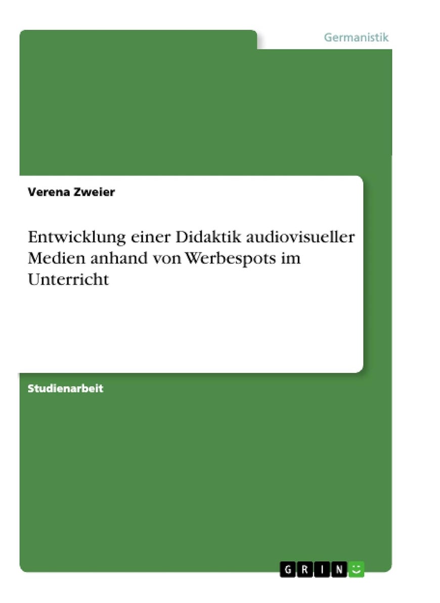 Entwicklung einer Didaktik audiovisueller Medien anhand von Werbespots im Unterricht 