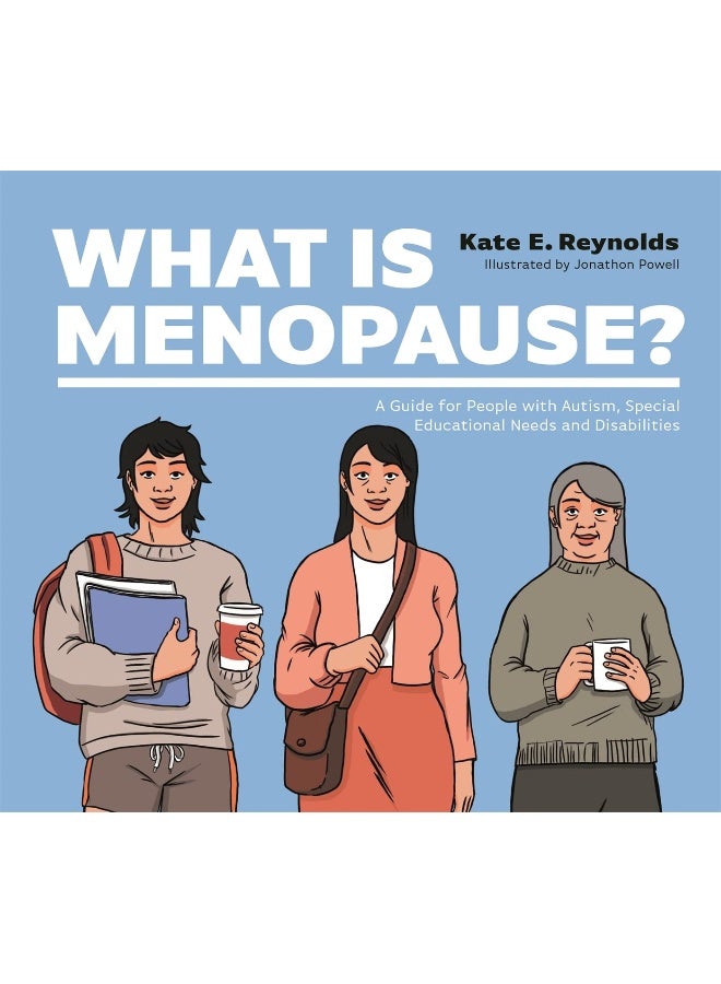 What Is Menopause?: A Guide for People with Autism, Special Educational Needs and Disabilities