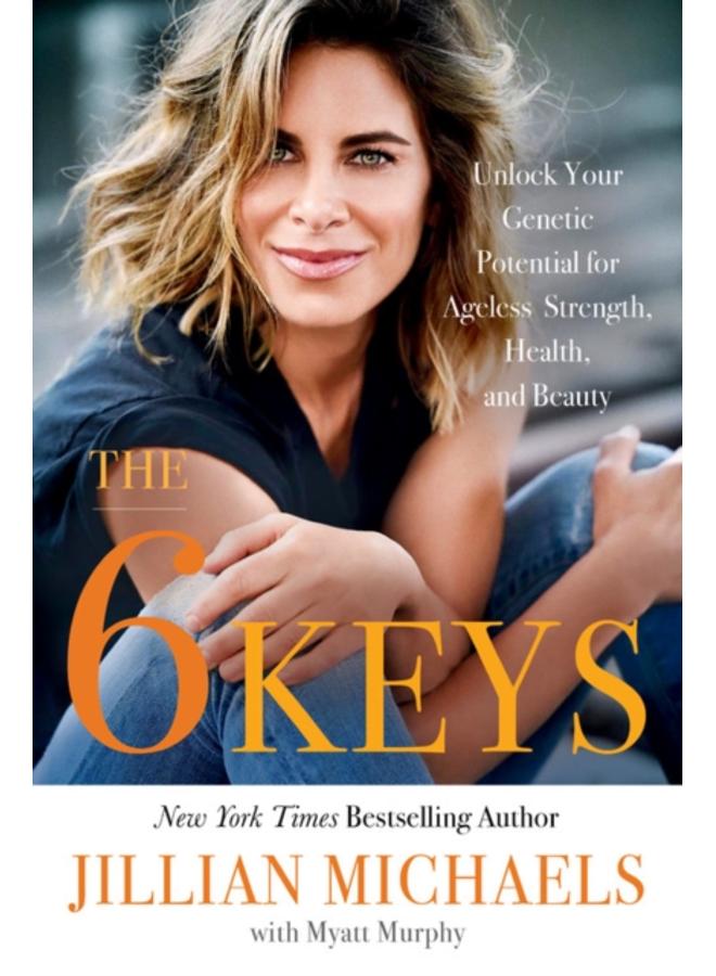 The 6 Keys : Unlock Your Genetic Potential for Ageless Strength, Health, and Beauty 