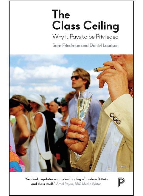 The Class Ceiling: Why it Pays to be Privileged