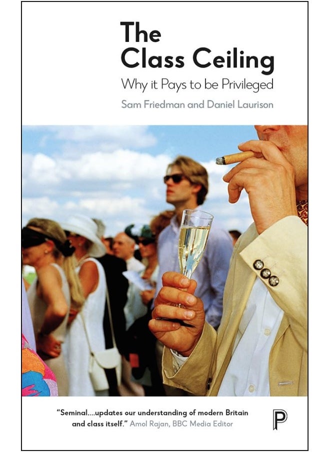 The Class Ceiling: Why it Pays to be Privileged 