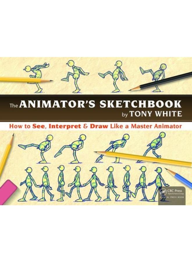 The Animator's Sketchbook : How to See, Interpret & Draw Like a Master Animator 