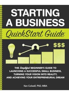 Starting A Business Quickstart Guide The Simplified Beginners Guide To Launching A Successful Smal