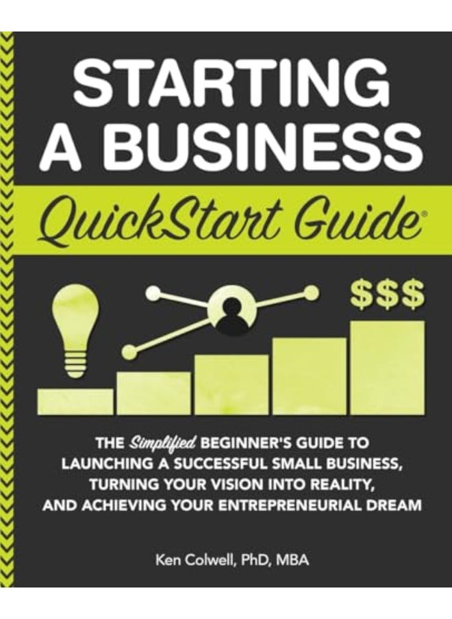 Starting A Business Quickstart Guide The Simplified Beginners Guide To Launching A Successful Smal 