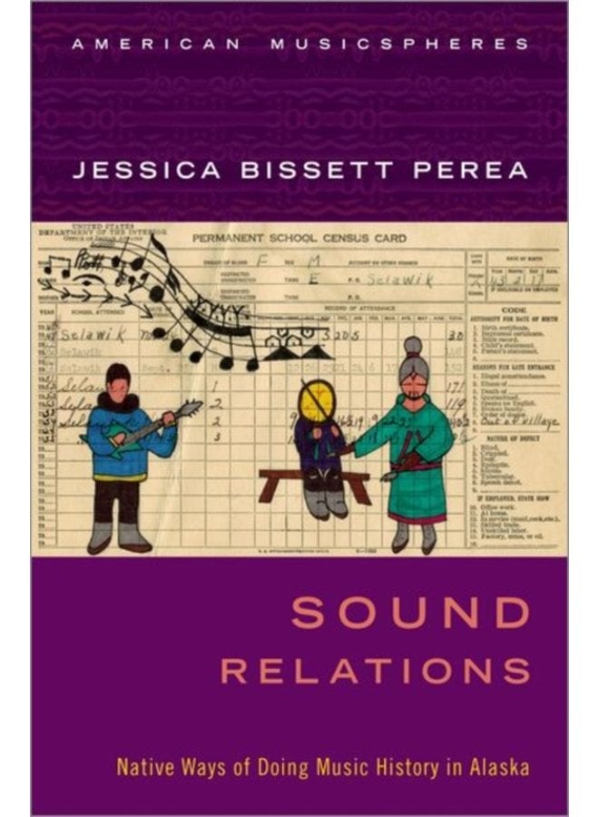 Sound Relations Native Ways of Doing Music History in Alaska - Paperback