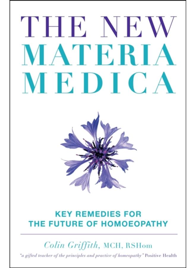The New Materia Medica : Key Remedies for the Future of Homoeopathy