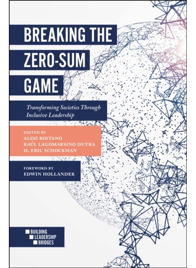 Breaking the Zero-Sum Game : Transforming Societies Through Inclusive Leadership 