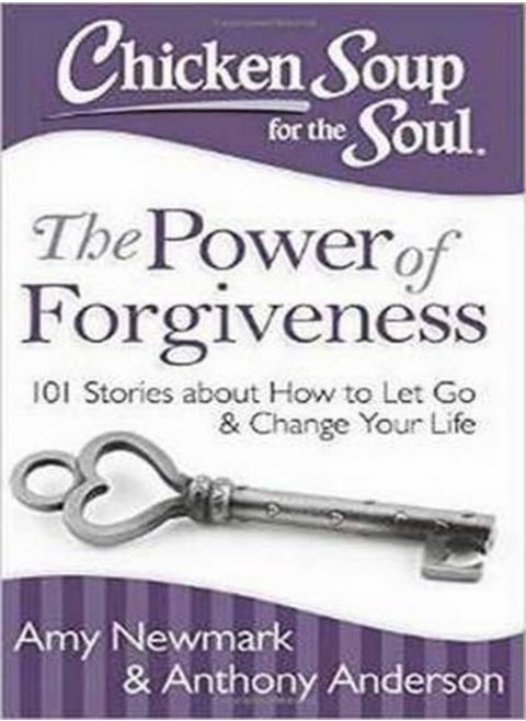 Chicken Soup For The Soul The Power Of Forgiveness 101 Stories About How To Let Go And Change Your by Newmark, Amy - Anderson, Anthony Paperback