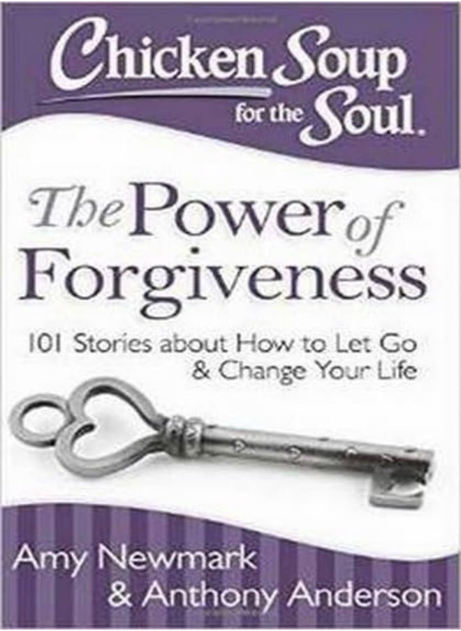 Chicken Soup For The Soul The Power Of Forgiveness 101 Stories About How To Let Go And Change Your by Newmark, Amy - Anderson, Anthony Paperback 