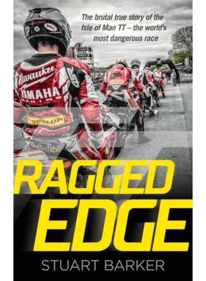Ragged Edge : The brutal true story of the Isle of Man TT - the world's most dangerous race 