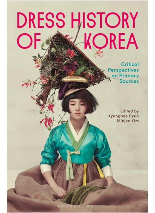 Dress History of Korea : Critical Perspectives on Primary Sources 