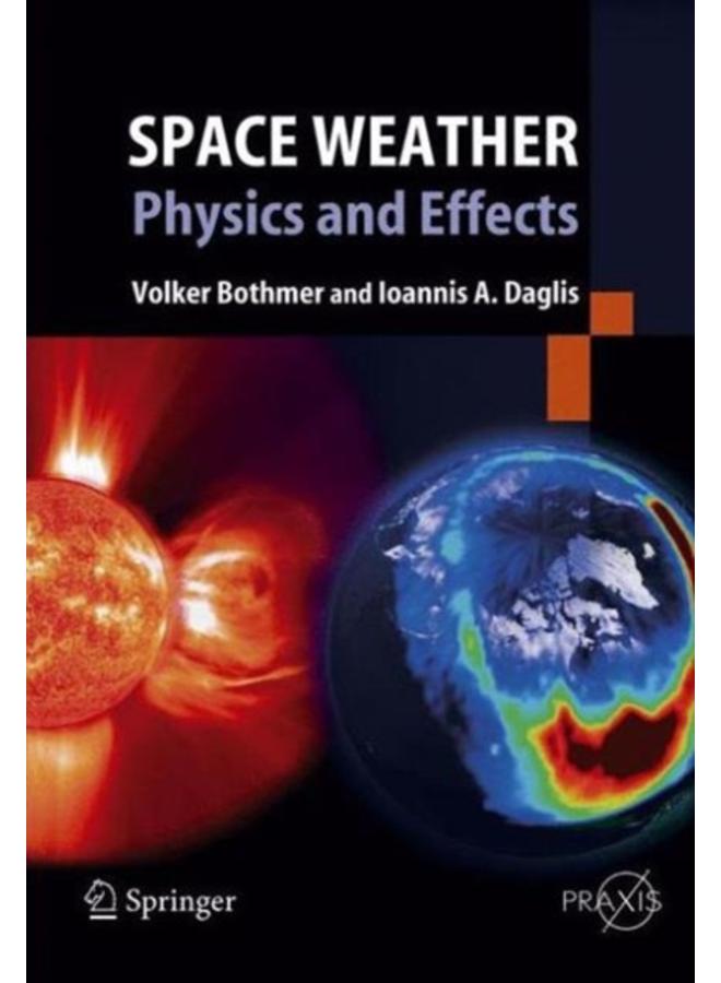 Space Weather : Physics and Effects 