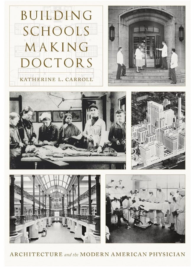 null - Building Schools, Making Doctors: Architecture and the Coming of Age of American Physicians - Image 1