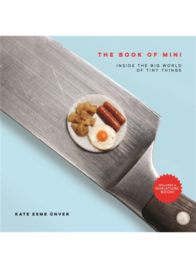 The Book of Mini : Inside the Big World of Tiny Things 