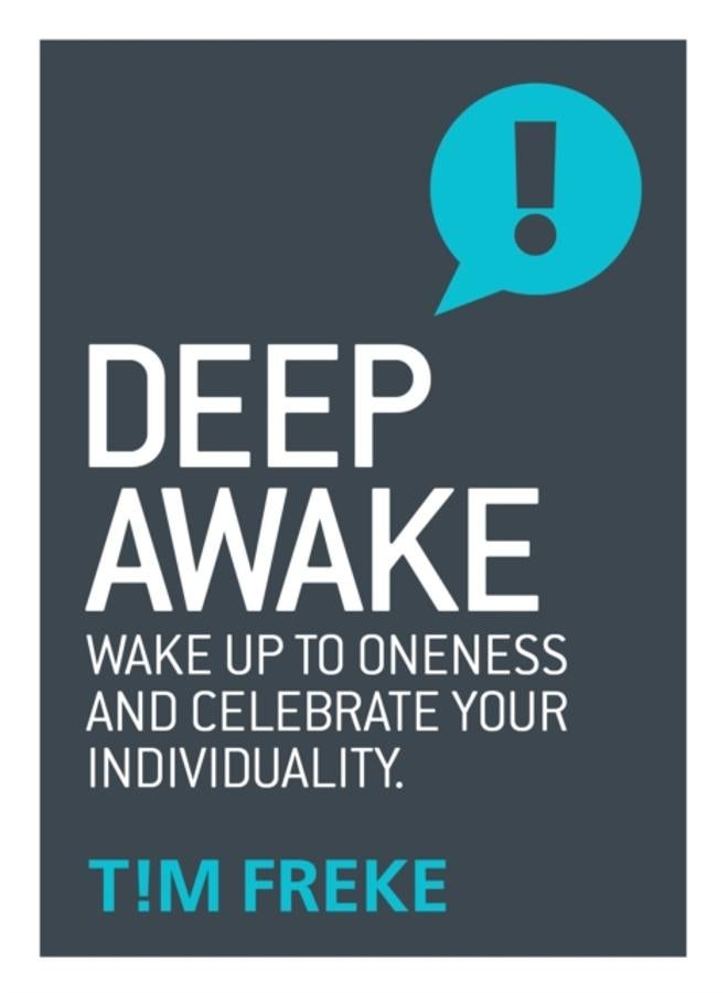 Deep Awake : Wake Up To Oneness and Celebrate Your Individuality 