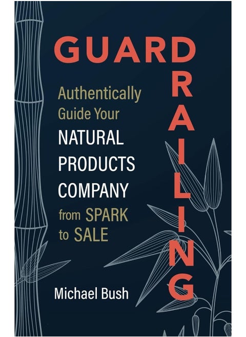 Modern Wisdom Press Guardrailing: Authentically Guide Your Natural Products Company from Spark to Sale