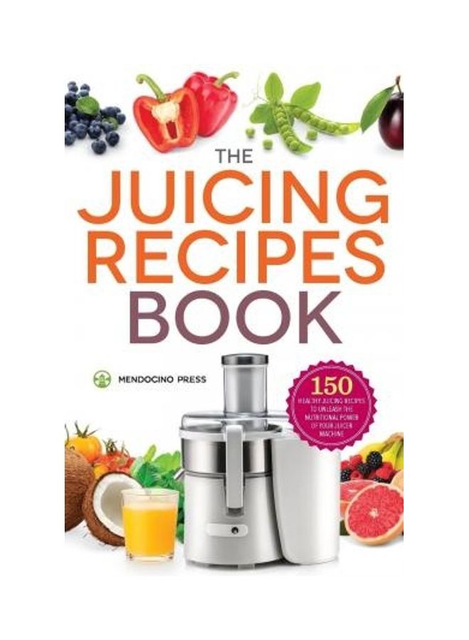 Juicing Recipes Book: 150 Healthy Juicer Recipes To Unleash The Nutritional Power Of Your Juicing Machine - Image 2