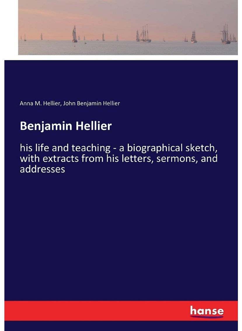 Benjamin Hellier: his life and teaching - a biographical sketch, with extracts from his letters, sermons, and addresses  - Image 1