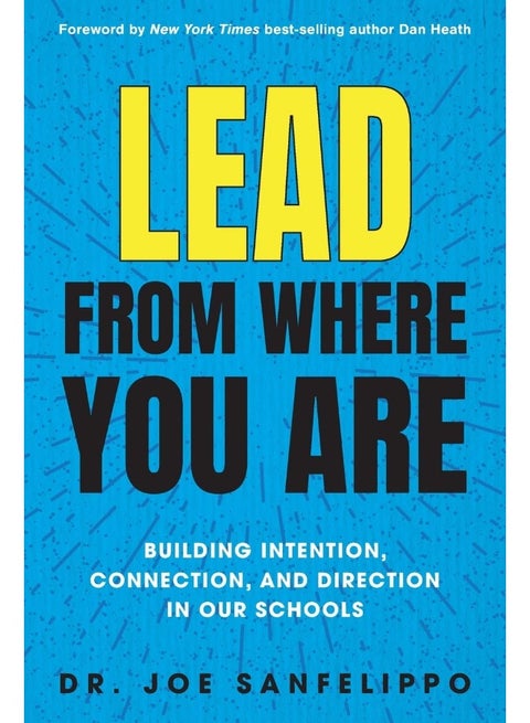 Lead from Where You Are: Building Intention, Connection and Direction in Our Schools