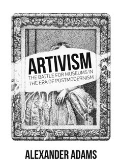 Artivism: The Battle for Museums in the Era of Postmodernism 