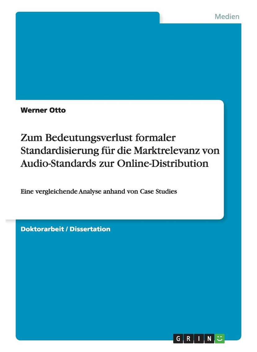 Zum Bedeutungsverlust formaler Standardisierung für die Marktrelevanz von Audio-Standards zur Online-Distribution: Eine vergleichende Analyse anhand von Case Studies 