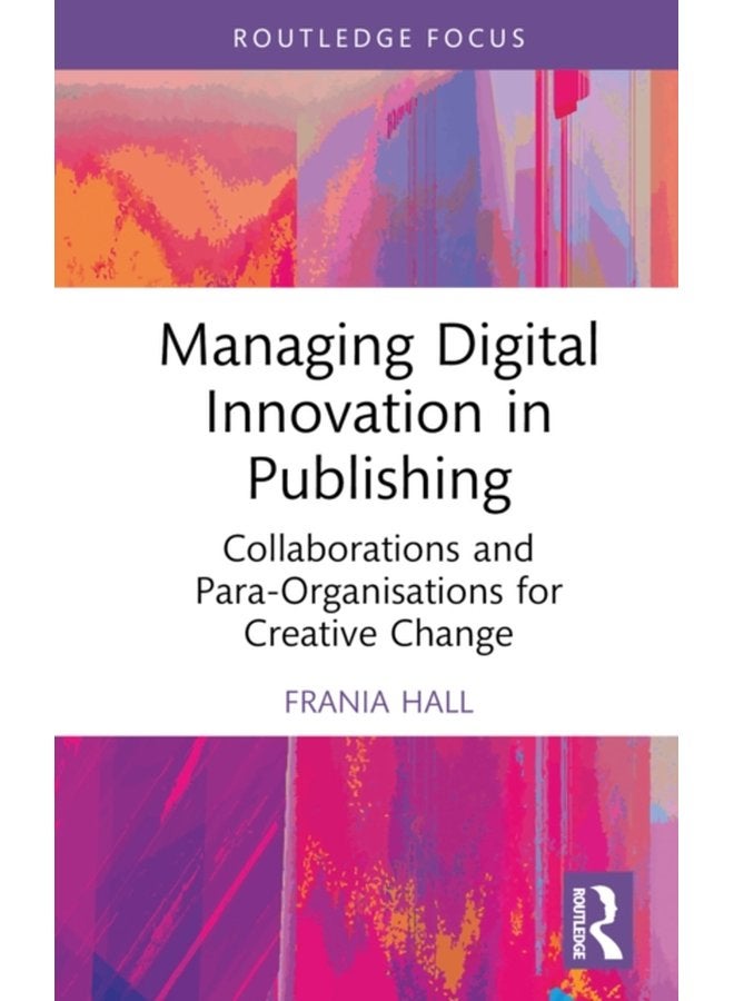 Managing Digital Innovation in Publishing Collaborations and Para Organisations for Creative Change - Hardback