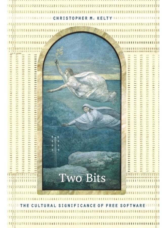Two Bits: The Cultural Significance of Free Software (Experimental Futures) 