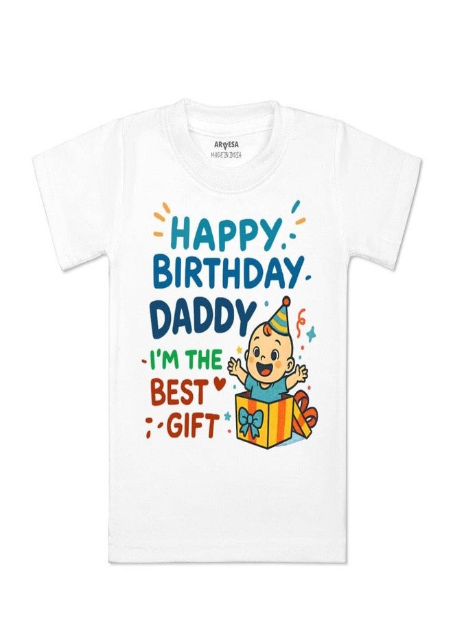 ARVESA Happy Birthday Daddy I'm The Best Gift TS-1840 Dad Birthday Baby Tshirt for Kids Boys & Girls Half Sleeves Round Neck Clothes Tshirt for Kids Boys 1 Months to 6 Years Dress Classic White - Image 1