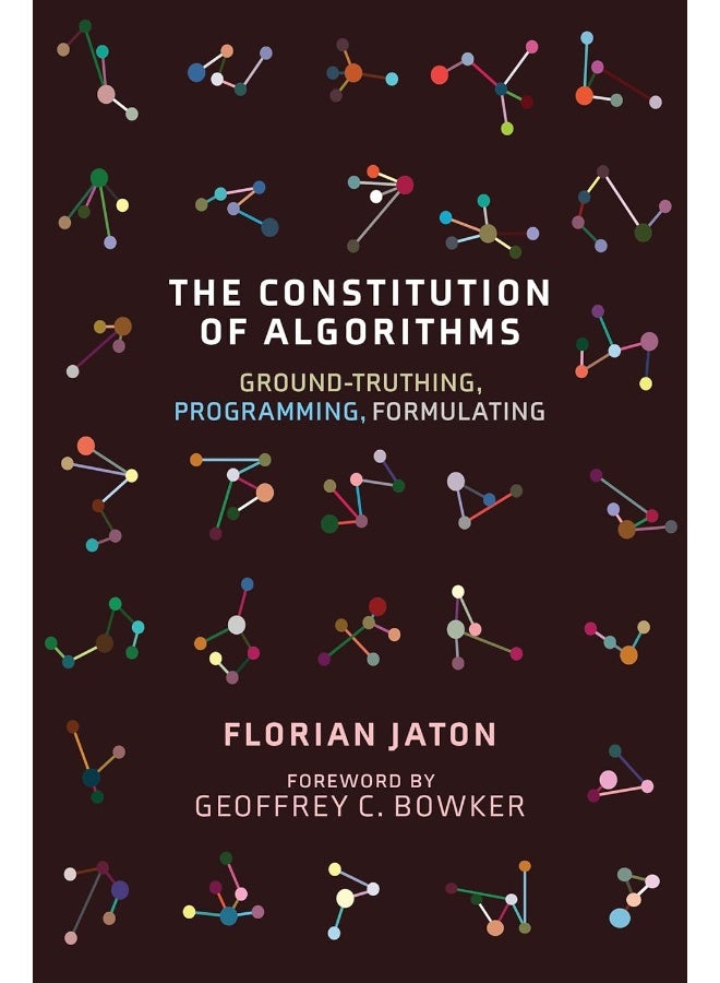 The Constitution of Algorithms: Ground-Truthing, Programming, Formulating