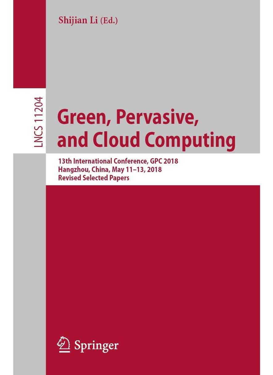 Green, Pervasive, and Cloud Computing: 13th International Conference, GPC 2018, Hangzhou, China, May 11-13, 2018, Revised Selected Papers 