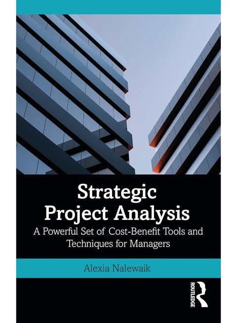 Strategic Project Analysis: A Powerful Set of Cost-Benefit Tools and Techniques for Managers