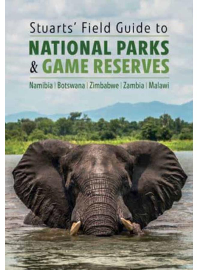 Stuarts' Field Guide to National Parks & Game Reserves ??? Namibia, Botswana, Zimbabwe, Zambia & Malawi : Struik Nature Field Guides 