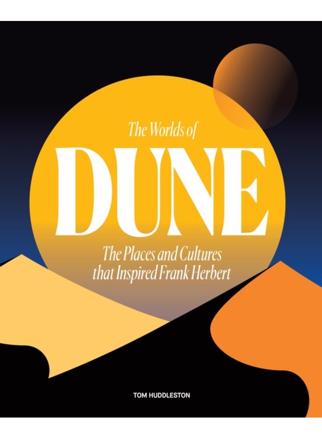 The Worlds of Dune The Places and Cultures that Inspired Frank Herbert - Hardback