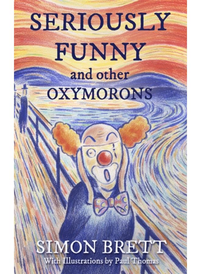 Seriously Funny, and Other Oxymorons 