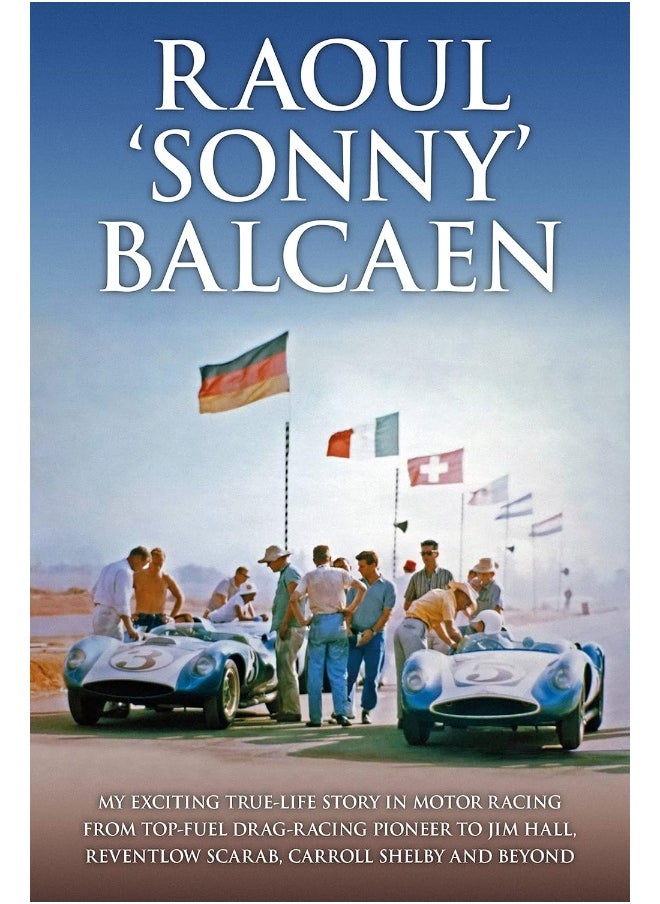 Raoul 'Sonny' Balcaen: My exciting true-life story in motor racing from Top-Fuel drag-racing pioneer to Jim Hall, Reventlow Scarab, Carroll Shelby and beyond  - Image 1