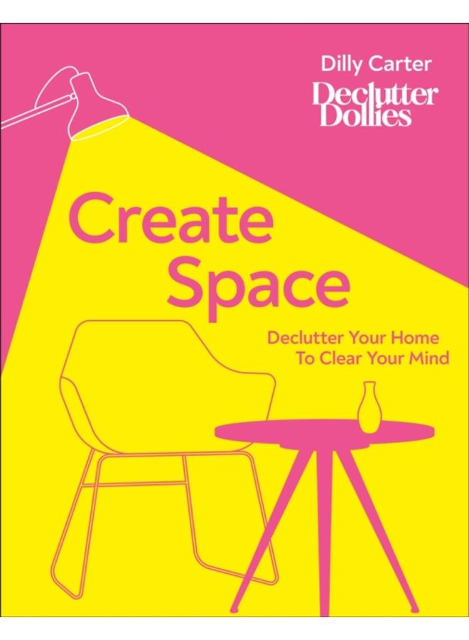 Create Space : Declutter Your Home to Clear Your Mind